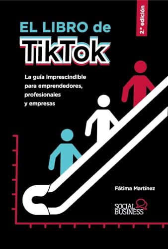El libro de TikTok: La guía imprescindible para emprendedores, profesionales y empresas (SOCIAL MEDIA)