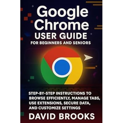 Google Chrome User Guide For Beginners and Seniors
