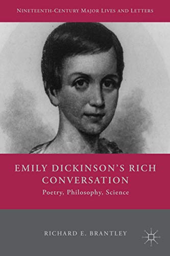 Emily Dickinson's Rich Conversation: Poetry, Philosophy, Science (Nineteenth-Century Major Lives and Letters)