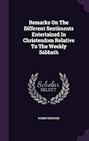 Remarks on the Different Sentiments Entertained in Christendom Relative to the Weekly Sabbath 1343399157 Book Cover