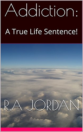 Addiction:: A True Life Sentence!