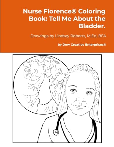 Nurse Florence® Coloring Book: Tell Me About the Bladder.