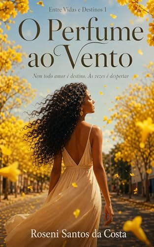O perfume ao vento: Nem todo amor é destino. Às vezes é despertar (Portuguese Edition)