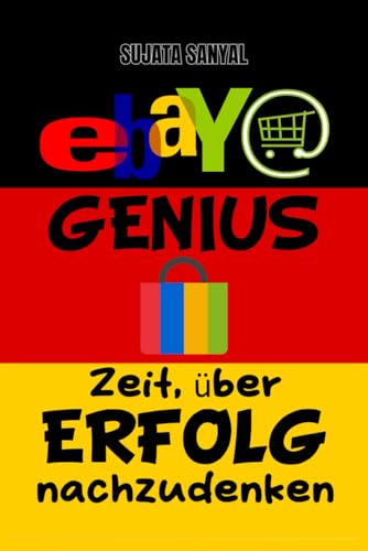 EBAY GENIUS: E-Commerce Master ( Ausgabe 2024-2025), Dieses Buch führt Sie durch den kompletten Prozess der ebay-Store-Einrichtung und des schnellen Wachstums EBAY GENIUS: E-Commerce Master ( Ausgabe 2024-2025), Dieses Buch führt Sie durch den kompletten Prozess der ebay-Store-Einrichtung und des schnellen Wachstums