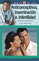 Anticonceptivos, inseminación e infertilidad: Todos los problemas y sus soluciones 8497643917 Book Cover