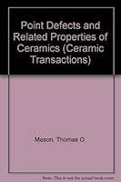 Point Defects and Related Properties of Ceramics (Ceramic Transactions) 0944904467 Book Cover