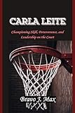 CARLA LEITE: Championing Skill, Perseverance, and Leadership on the Court