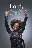Lord, Mold Me 1503518965 Book Cover