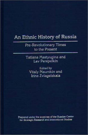 An Ethnic History of Russia: Pre-Revolutionary Times to the Present (Contributions in Ethnic Studies)
