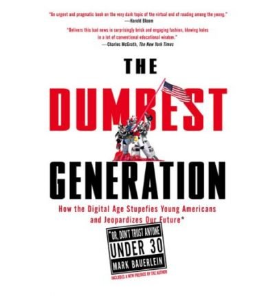 [( The Dumbest Generation )] [by: Mark Bauerlein] [May-2009]