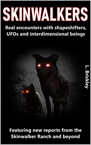 SKINWALKERS : Real encounters with shapeshifters, UFOs and interdimensional beings - Featuring new reports from the Skinwalker Ranch and beyond! (Lee Brickley's Paranormal X-Files)