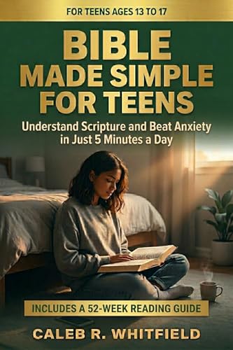 Bible Made Simple for Teens: Understand Scripture and Beat Anxiety in Just 5 Minutes a Day Without the Boring Wall of Words (English Edition)