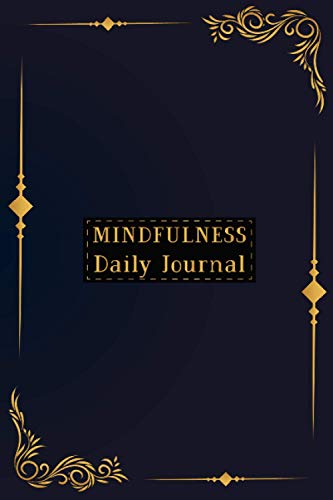 Mindfulness Daily Journal: A Creative Mindfulness Gift Journal For Daily Mindful Tasks Practice For Men And Women To Write In