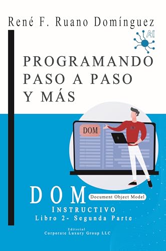 DOM - PROGRAMANDO PASO A PASO Y MÁS: INSTRUCTIVO - Libro 2 - Document Object Model DOM - PROGRAMANDO PASO A PASO Y MÁS: INSTRUCTIVO - Libro 2 - Document Object Model