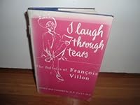 I Laugh through Tears. The Ballades of Francois Villon. Translated by G. P. Cuttino B000IVF2RC Book Cover