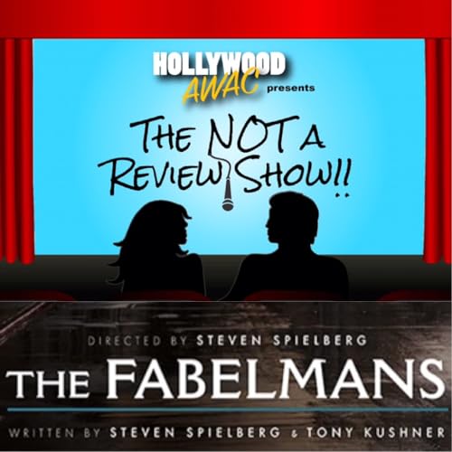 The NOT A Review Show - Ep. 12: "The Fabelmans"