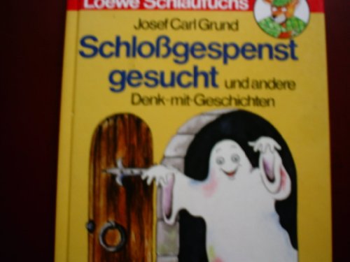 Preisvergleich Produktbild Schloßgespenst gesucht und andere Denk-mit- Geschichten. Loewe Schlaufuchs. ( Ab 6 J.)