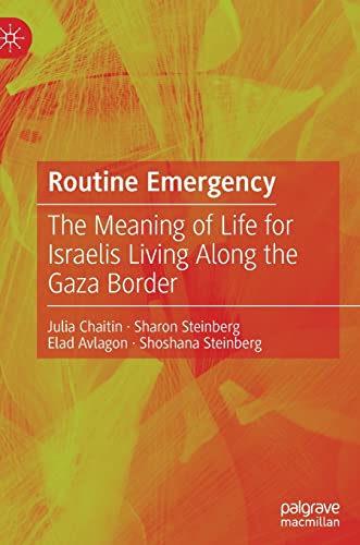 Routine Emergency: The Meaning of Life for Israelis Living Along the Gaza Border