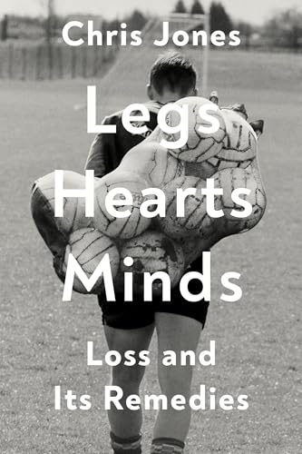 Legs Hearts Minds: Loss and Its Remedies