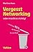 Vergesst Networking - oder macht es richtig: ... sonst sind 90 Prozent der Kontakte für den Müll - Haas, Martina
