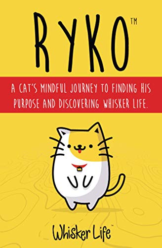 Ryko: A Cat's Mindful Journey To Finding His Purpose And Discovering Whisker Life.