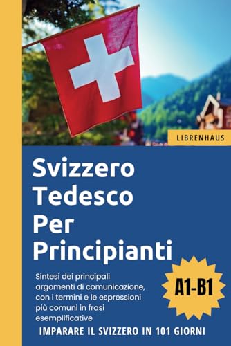 Svizzero Tedesco per principianti: Imparare il Svizzero Tedesco in 101 giorni (A1-B1