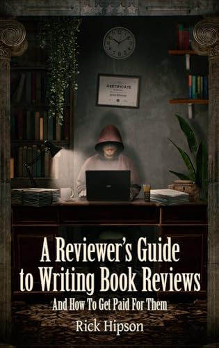A Reviewer’s Guide to Writing Book Reviews: And How to Get Paid for Them