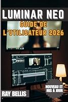 LUMINAR NEO Guide de l'utilisateur 2026 B0G2CW37C3 Book Cover