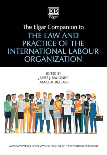 The Elgar Companion to the Law and Practice of the International Labour Organization (Elgar Companions to the Law and Practice of the Un Agencies and Bodies)