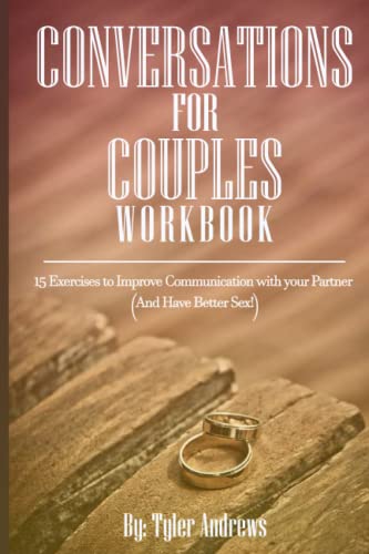 Conversations for Couples Workbook: 15 Exercises to Improve Communication with your Partner (And Have Better Sex!) (Couples communication)