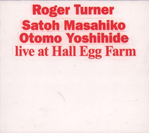 MASAHIKO SATOH ROGER TURNER OTOMO YOSHIHIDE SAT - Live At Hall Egg Farm - CD
