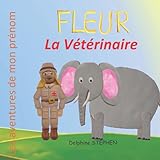Fleur la Vétérinaire: Les aventures de mon prénom
