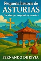 Pequeña historia de Asturias: Un viaje por sus paisajes y sus raíces B0G2CJR7J1 Book Cover