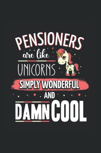 Pensioners are like unicorns Simply wonderful and damn cool: Ruled Notebook retirement Diary Gift Idea pension