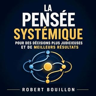 Couverture de La pens&eacute;e syst&eacute;mique pour des d&eacute;cisions plus judicieuses et de meilleurs r&eacute;sultats
