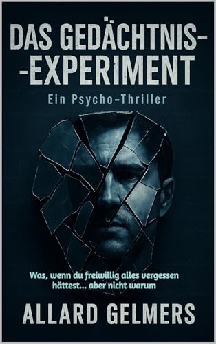 Das Gedächtnis-Experiment, ein Psycho Thriller: Was, wenn du freiwillig alles vergessen hättest... aber nicht warum (German Edition)