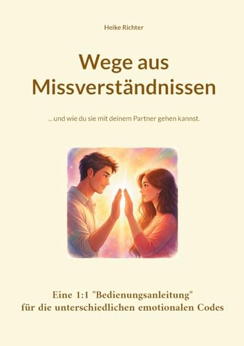Wege aus Missverständnissen: ... und wie du sie mit deinem Partner gehen kannst.