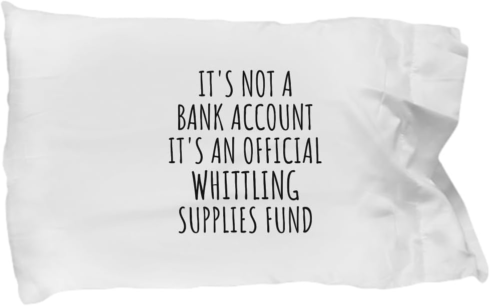 EzGift Funny Whittling Pillowcase Its Not A Bank Account Official Supplies Fund Hilarious Gift Idea Hobby Lover Sarcastic Quote Fan Gag Pillow Cover Case 20x30