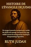  HISTOIRE DE L\'ÉVANGILE DE JUDAS:: Un voyage à travers les enseignements cachés des siècles et le message intemporel d\'un sage oublié à travers les enseignements ésotériques d\'un personnage légendaire