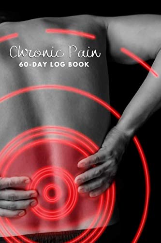 CHRONIC PAIN 60-day Log Book: The perfect journal to record your pain levels, areas, symptoms, triggers, and more.