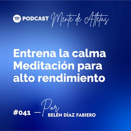 #041 Entrenar la Calma | Meditaci&oacute;n para Alto Rendimiento