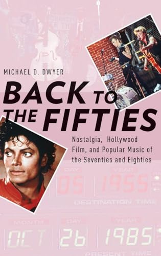 Back to the Fifties: Nostalgia, Hollywood Film, and Popular Music of the Seventies and Eighties (Oxford Music/Media Series)