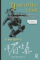 Year of the Goat: An AI-Savvy Approach to Learning Intermediate Chinese: Volume 1 1041001320 Book Cover