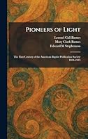 Pioneers of Light: The First Century of the American Baptist Publication Society 1824-1924 1025904826 Book Cover