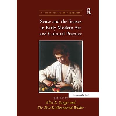 Sense and the Senses in Early Modern Art and Cultural Practice