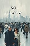  50 +! E Agora?!! (Portuguese Edition)