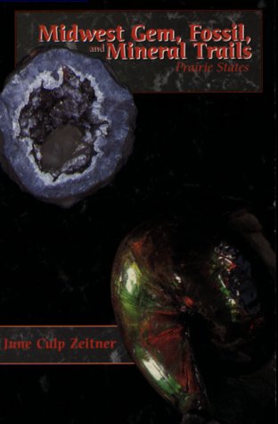 Midwest Gem Fossil and Mineral Trails : Prairie States: Zeitner, June