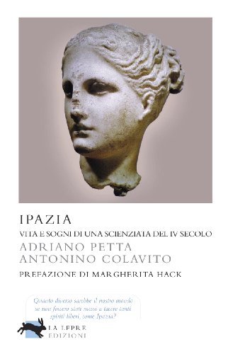 Ipazia - Vita e sogni di una scienziata del IV secolo Ipazia - Vita e sogni di una scienziata del IV secolo