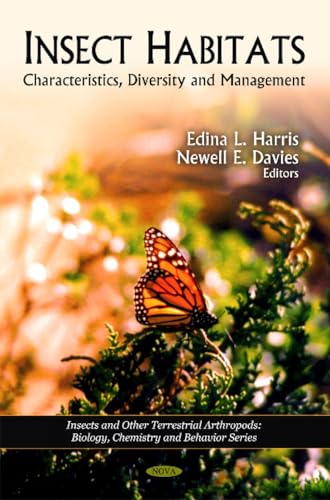 Insect Habitats: Characteristics, Diversity and Management (Insects and Other Terrestrial Arthropods: Biology, Chemistry and Behavior Series)