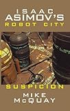Isaac Asimov's Suspicion: Robot City: Book 2 (Isaac Asimov's Robot City)